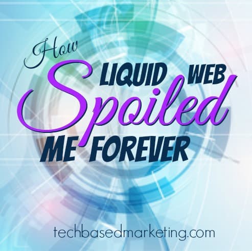 How Liquid Web Spoiled Me Forever