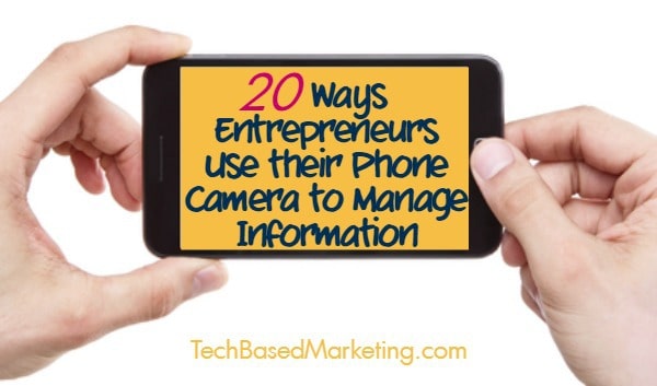 20 Ways Entrepreneurs Use Their Phone Camera to Manage Information