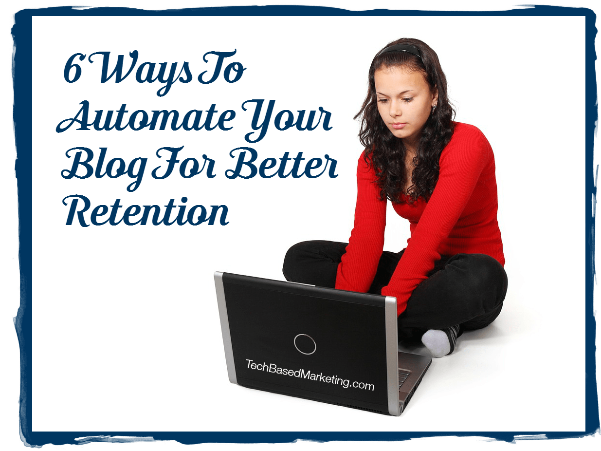 6 Ways To Automate Your Blog For Better Retention-022715