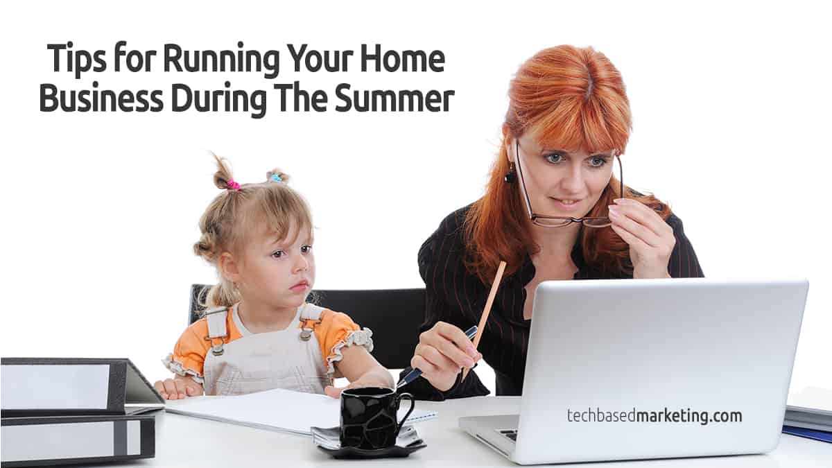 Running Your Home Business During The Summer