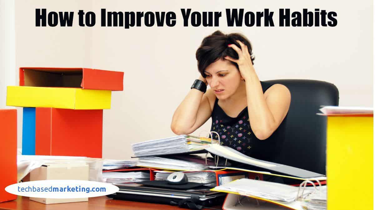 How to Improve Your Work Habits