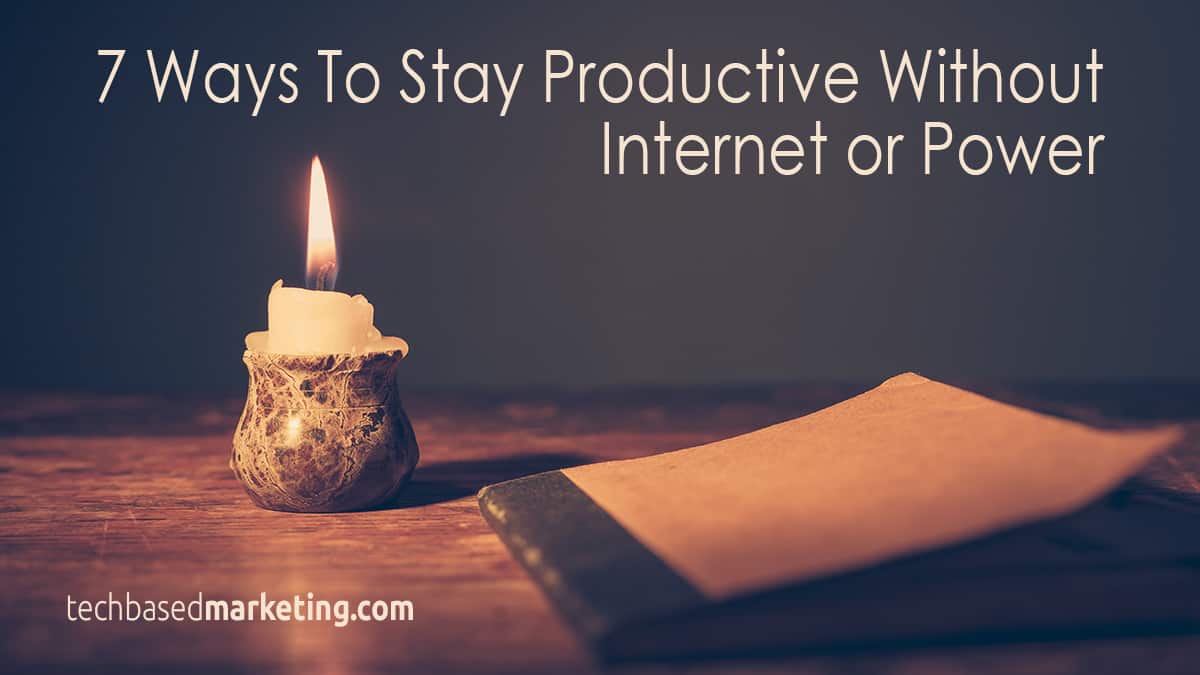 7 Ways To Stay Productive Without Internet or Power
