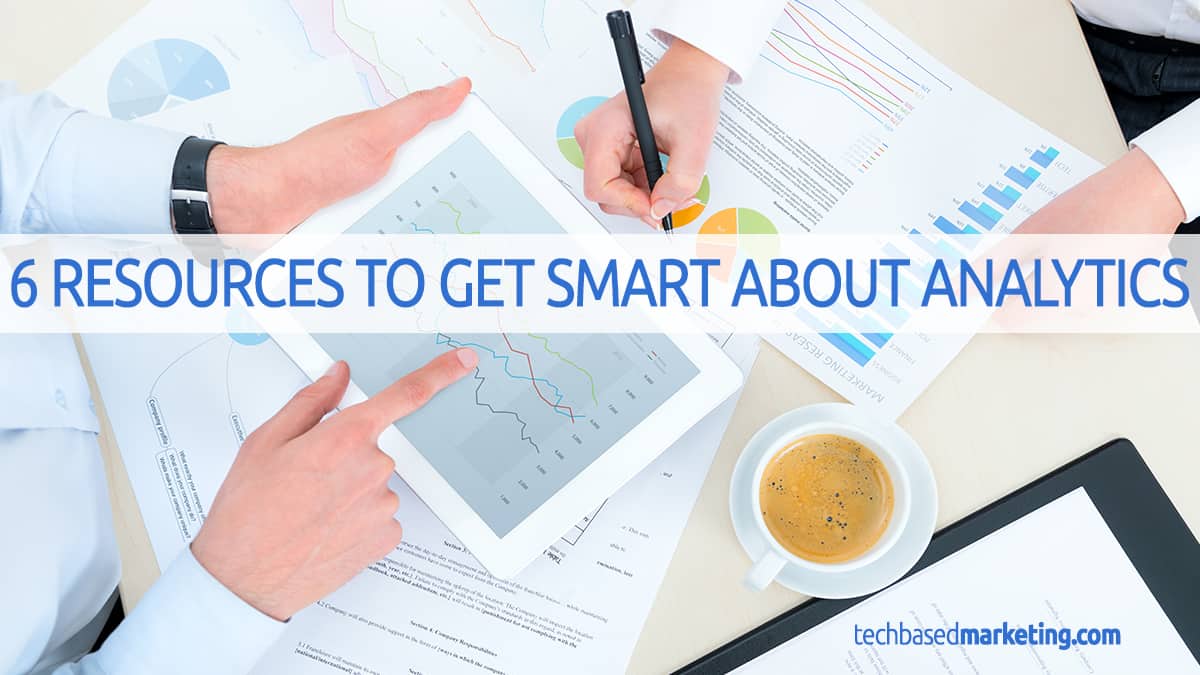 6 RESOURCES TO GET SMART ABOUT ANALYTICS