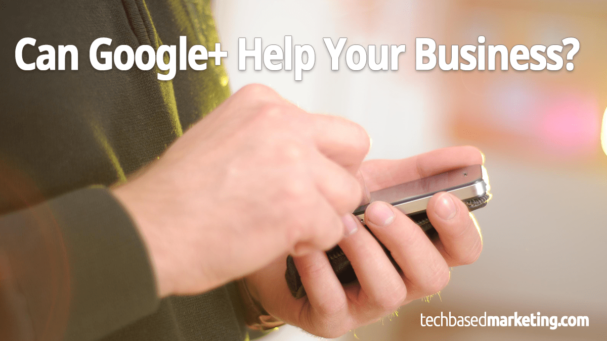 Can Google+ Help Your Business