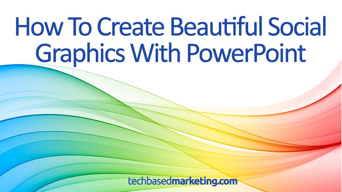 How To Create Beautiful Social Graphics With PowerPoint