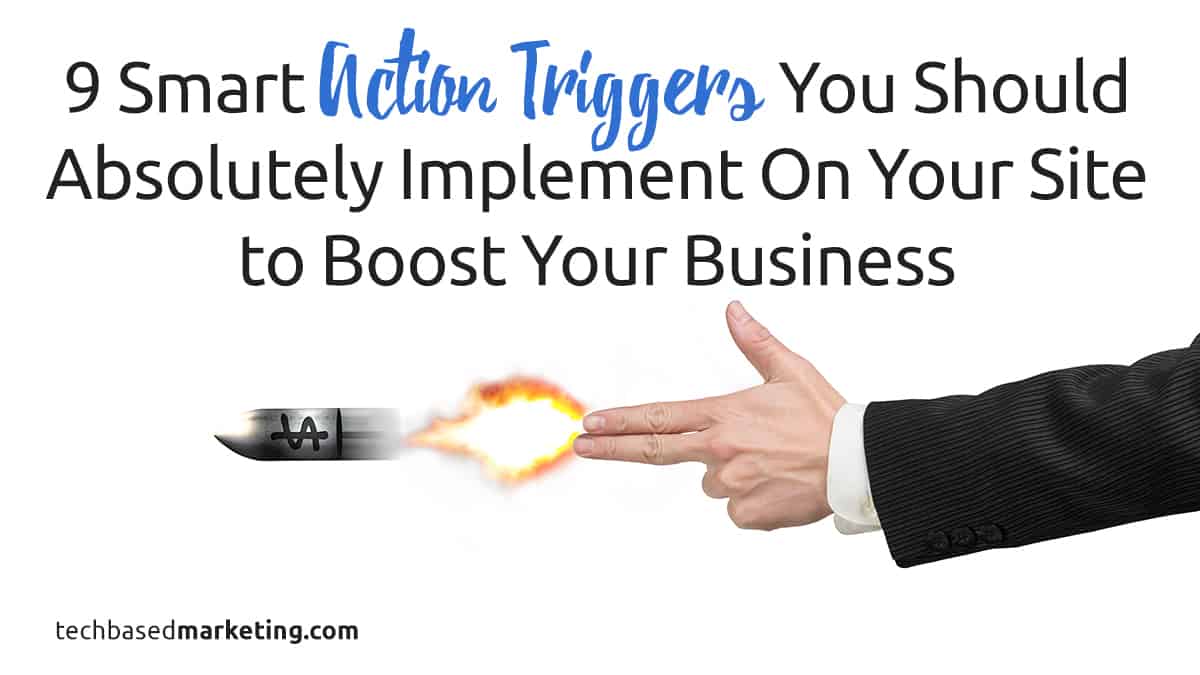 9 Smart Triggers You Should Absolutely Implement On Your Site