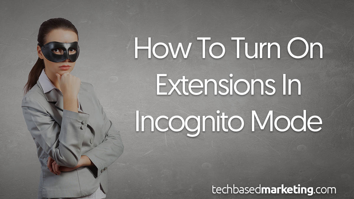 How To Turn On Extensions In Incognito Mode