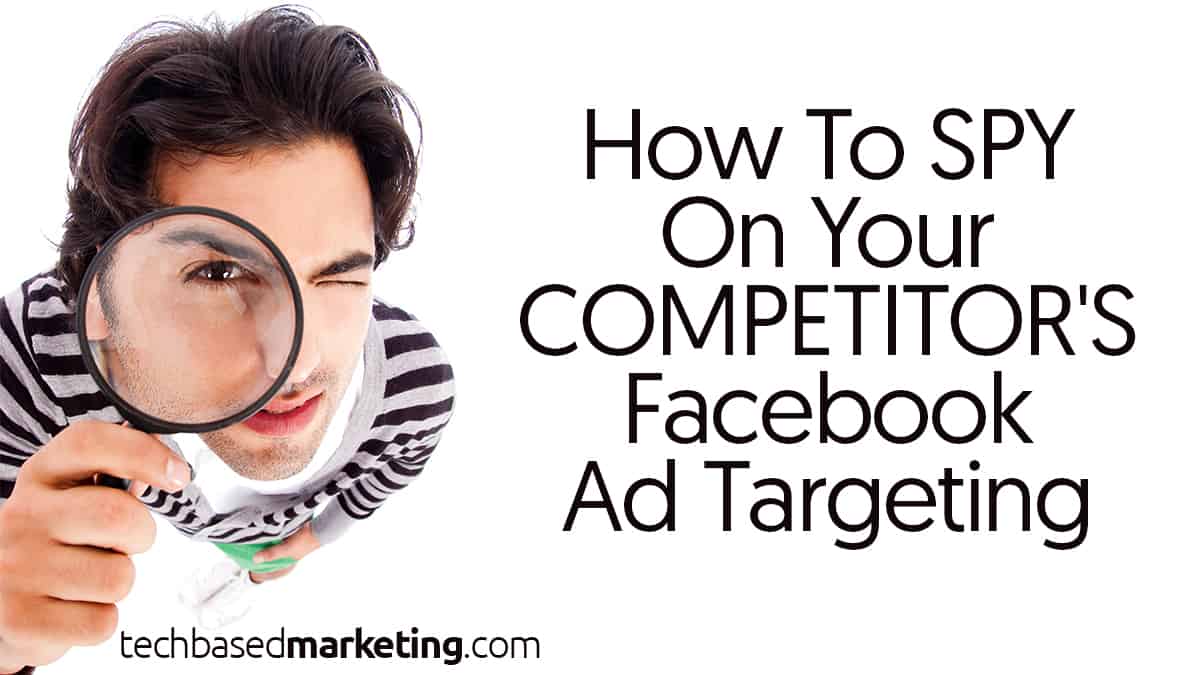 How To Spy On Your Competitor's Facebook Ad Targeting
